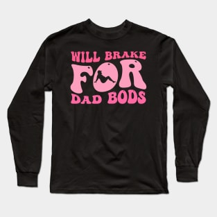 Will Brake For Dad Bods Long Sleeve T-Shirt